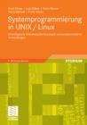 Image for Systemprogrammierung in UNIX / Linux: Grundlegende Betriebssystemkonzepte und praxisorientierte Anwendungen