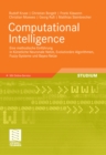 Image for Computational Intelligence: Eine methodische Einfuhrung in Kunstliche Neuronale Netze, Evolutionare Algorithmen, Fuzzy-Systeme und Bayes-Netze