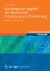 Image for Grundlegende Begriffe der Mathematik: Entstehung und Entwicklung: Struktur - Funktion - Zahl