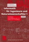 Image for Informatik fur Ingenieure und Naturwissenschaftler 1: Grundlagen, Programmieren mit C/C++, Groes C/C++-Praktikum