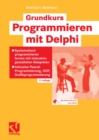 Image for Grundkurs Programmieren mit Delphi: Systematisch programmieren lernen mit interaktiv gestalteten Beispielen - Inklusive Pascal-Programmierung, OOP, Grafikprogrammierung