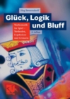 Image for Gluck, Logik und Bluff: Mathematik im Spiel - Methoden, Ergebnisse und Grenzen
