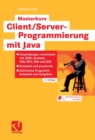 Image for Masterkurs Client/Server-Programmierung mit Java: Anwendungen entwickeln mit JDBC, Sockets, XML-RPC, RMI und JMS - Kompakt und praxisnah - Zahlreiche Programmbeispiele und Aufgaben