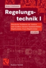 Image for Regelungstechnik I: Klassische Verfahren zur Analyse und Synthese linearer kontinuierlicher Regelsysteme, Fuzzy-Regelsysteme