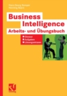 Image for Business Intelligence - Arbeits- und Ubungsbuch: Glossar, Aufgaben, Losungsskizzen