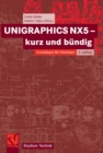 Image for UNIGRAPHICS NX5 - kurz und bundig: Grundlagen fur Einsteiger