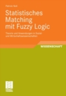Image for Statistisches Matching mit Fuzzy Logic: Theorie und Anwendung in Sozial- und Wirtschaftswissenschaften