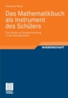 Image for Das Mathematikbuch als Instrument des Schulers: Eine Studie zur Schulbuchnutzung in den Sekundarstufen