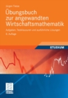 Image for Ubungsbuch zur angewandten Wirtschaftsmathematik: Aufgaben, Testklausuren und ausfuhrliche Losungen