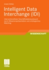 Image for Intelligent Data Interchange (IDI): Interventionsfreier Gesch?sdatenaustausch durch Wissensreprasentation und ontologisches Matching