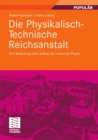 Image for Die Physikalisch-Technische Reichsanstalt: Ihre Bedeutung beim Aufbau der modernen Physik