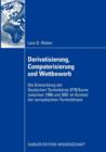 Image for Derivatisierung, Computerisierung und Wettbewerb : Die Entwicklung der Deutschen Terminborse DTB/Eurex zwischen 1990 und 2001 im Kontext der europaischen Terminborsen