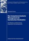Image for Das kompetenzorientierte Management der touristischen Destination : Identifikation und Entwicklung kooperativer Kernkompetenzen