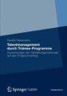 Image for Talentmanagement durch Trainee-Programme : Auswirkungen der Gestaltungsmerkmale auf den Programmerfolg