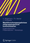 Image for Marktforschungsergebnisse zielgruppengerecht kommunizieren: Ergebnisberichte - Prasentationen - Workshops