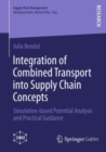 Image for Integration of Combined Transport into Supply Chain Concepts: Simulation-based Potential Analysis and Practical Guidance
