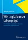 Image for Wie Logistik unser Leben pragt: Der Wertbeitrag logistischer Losungen fur Wirtschaft und Gesellschaft