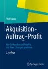 Image for Akquisition - Auftrag - Profit: Wie Sie Kunden und Projekte mit Ihren Losungen gewinnen