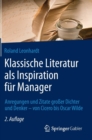 Image for Klassische Literatur als Inspiration fur Manager : Anregungen und Zitate großer Dichter und Denker – von Cicero bis Oscar Wilde