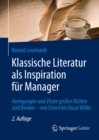 Image for Klassische Literatur als Inspiration fur Manager: Anregungen und Zitate groer Dichter und Denker - von Cicero bis Oscar Wilde
