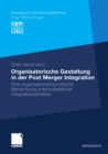 Image for Organisatorische Gestaltung in der Post Merger Integration: Eine organisationstheoretische Betrachtung unterschiedlicher Integrationsansatze