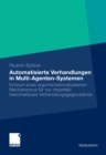 Image for Automatisierte Verhandlungen in Multi-Agenten-Systemen: Entwurf eines argumentationsbasierten Mechanismus fur nur imperfekt beschreibbare Verhandlungsgegenstande