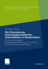 Image for Die Finanzierung technologieorientierter Unternehmen in Deutschland: Empirische Analysen der Kapitalverwendung und -herkunft in den Unternehmensphasen