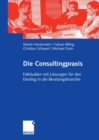 Image for Die Consultingpraxis: Fallstudien mit Losungen fur den Einstieg in die Beratungsbranche