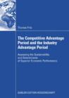 Image for The Competitive Advantage Period and the Industry Advantage Period: Assessing the Sustainability and Determinants of Superior Economic Performance
