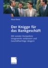 Image for Der Knigge fur das Bankgeschaft: Mit sozialer Kompetenz Imagewerte verbessern und Geschaftserfolge steigern