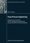 Image for Fuzzy Process Engineering: Integration von Unscharfe bei der modellbasierten Gestaltung prozessorientierter Informationssysteme