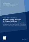 Image for Market-Driving Behavior in Emerging Firms: A Study on Market-Driving Behavior, its Moderators and Performance Implications in German Emerging Technology Ventures