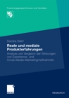 Image for Reale und mediale Produkterfahrungen: Analyse und Vergleich der Wirkungen von Experience- und Cross-Media-Marketingmanahmen