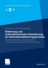 Image for Erfahrung und unternehmerische Orientierung im Internationalisierungsprozess: Eine theoretische und empirische Untersuchung deutscher Unternehmen