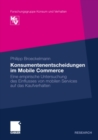 Image for Konsumentenentscheidungen im Mobile Commerce: Eine empirische Untersuchung des Einflusses von mobilen Services auf das Kaufverhalten
