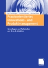 Image for Praxisorientiertes Innovations- und Produktmanagement: Grundlagen und Fallstudien aus B-to-B-Markten