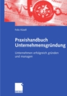 Image for Praxishandbuch Unternehmensgrundung: Unternehmen erfolgreich grunden und managen