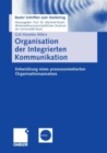 Image for Organisation der Integrierten Kommunikation: Entwicklung eines prozessorientierten Organisationsansatzes