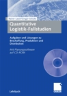 Image for Quantitative Logistik-Fallstudien: Aufgaben und Losungen zu Beschaffung, Produktion und Distribution Mit Planungssoftware auf CD-ROM
