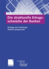 Image for Die strukturelle Ertragsschwache der Banken: Beitrage des Duisburger Banken-Symposiums