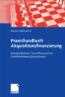 Image for Praxishandbuch Akquisitionsfinanzierung: Erfolgsfaktoren fremdfinanzierter Unternehmensubernahmen