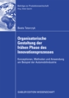 Image for Organisatorische Gestaltung der fruhen Phase des Innovationsprozesses: Konzeptionen, Methoden und Anwendung am Beispiel der Automobilindustrie