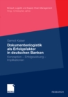 Image for Dokumentenlogistik als Erfolgsfaktor in deutschen Banken: Konzeption - Erfolgswirkung - Implikationen