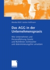Image for Das AGG in der Unternehmenspraxis: Wie Unternehmen und Personalfuhrung Gesetz und Verordnungen rechtssicher und diskriminierungsfrei umsetzen