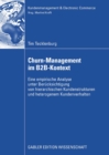 Image for Churn-Management im B2B-Kontext: Eine empirische Analyse unter besonderer Berucksichtung von hierarchischen Kundenstrukturen und heterogenem Kundenverhalten