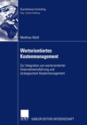 Image for Wertorientiertes Kostenmanagement : Zur Integration von wertorientierter Unternehmensfuhrung und strategischem Kostenmanagement