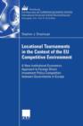 Image for Locational Tournaments in the Context of the EU Competitive Environment : A New Institutional Economics Approach to Foreign Direct Investment Policy Competition between Governments in Europe