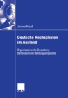 Image for Deutsche Hochschulen im Ausland : Organisatorische Gestaltung transnationaler Bildungsangebote