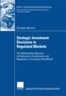 Image for Strategic Investment Decisions in Regulated Markets: The Relationship Between Infrastructure Investments and Regulation in European Broadband