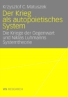 Image for Der Krieg als autopoietisches System: Die Kriege der Gegenwart und Niklas Luhmanns Systemtheorie